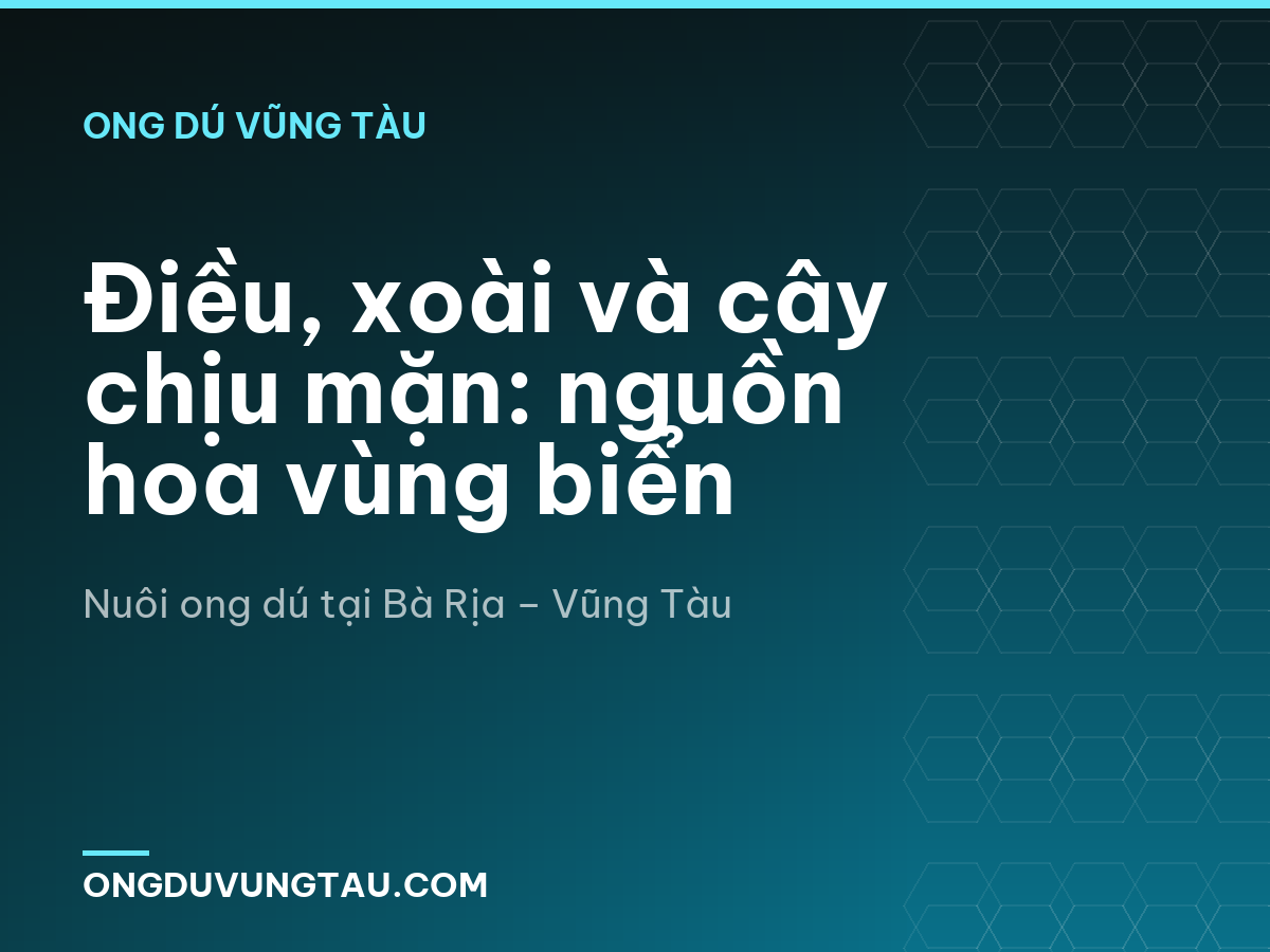 Điều, xoài và cây chịu mặn: nguồn hoa vùng biển