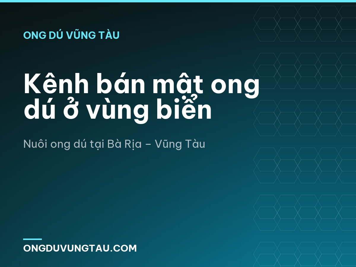 Kênh bán mật ong dú ở vùng biển